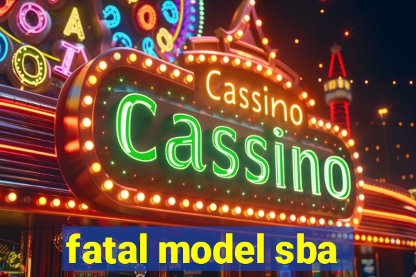 fatal model sba